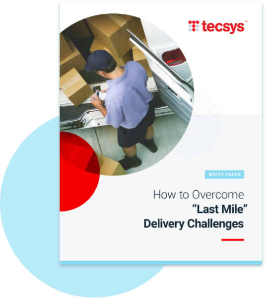 How To Overcome “Last Mile” Delivery Challenges | Tecsys White Paper